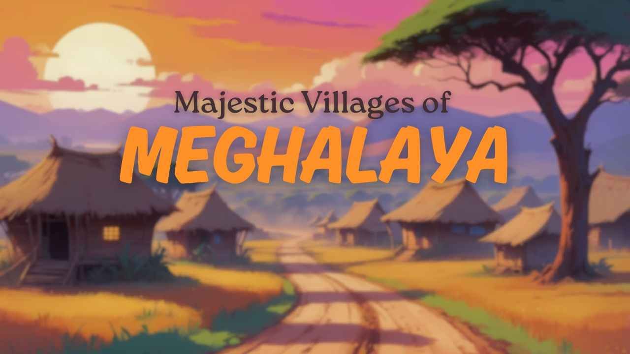 Beautiful Villages in Meghalaya