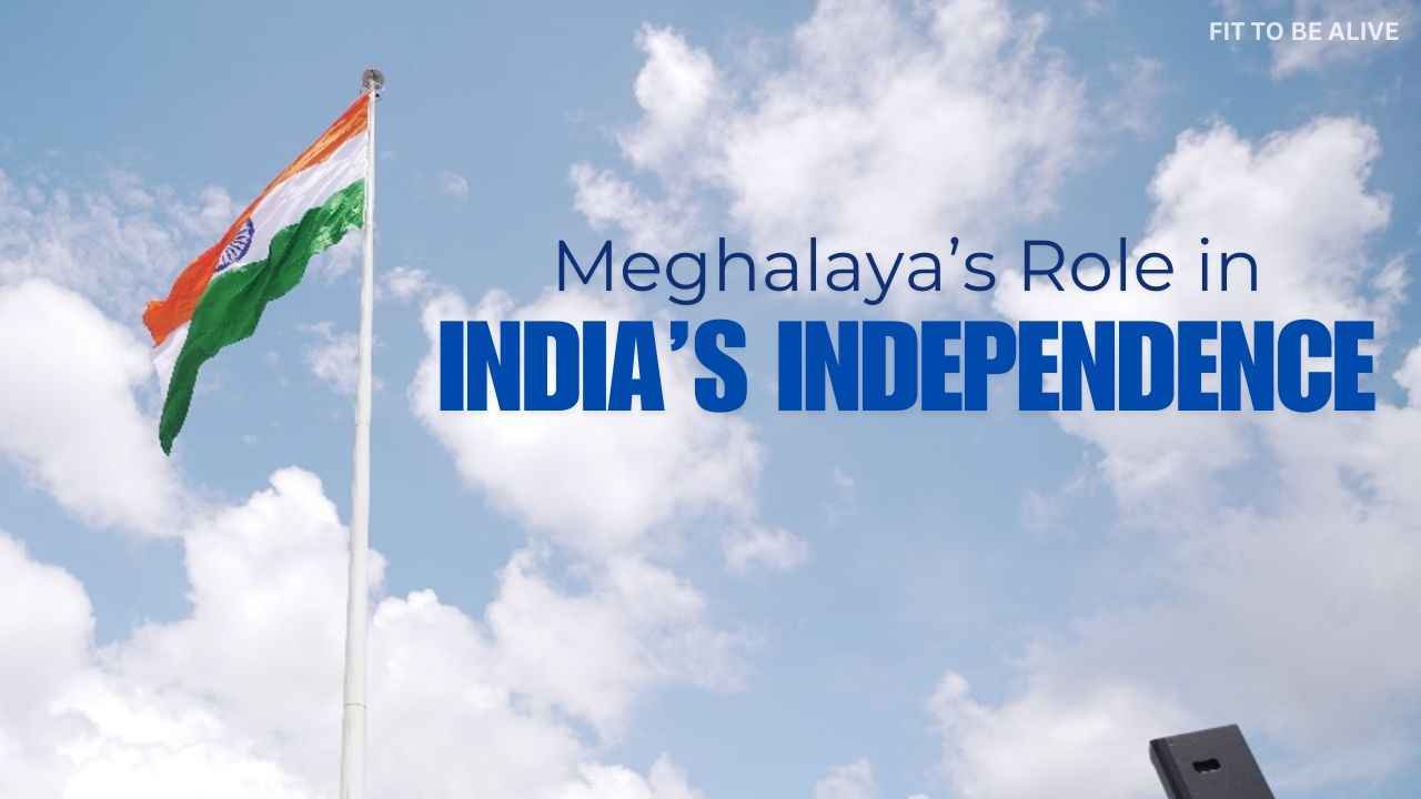 The Role of Meghalaya in Independence