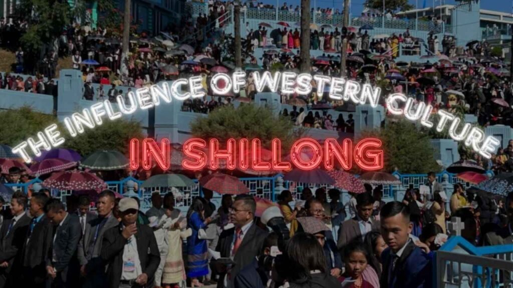 The Influence of Western Culture in Shillong