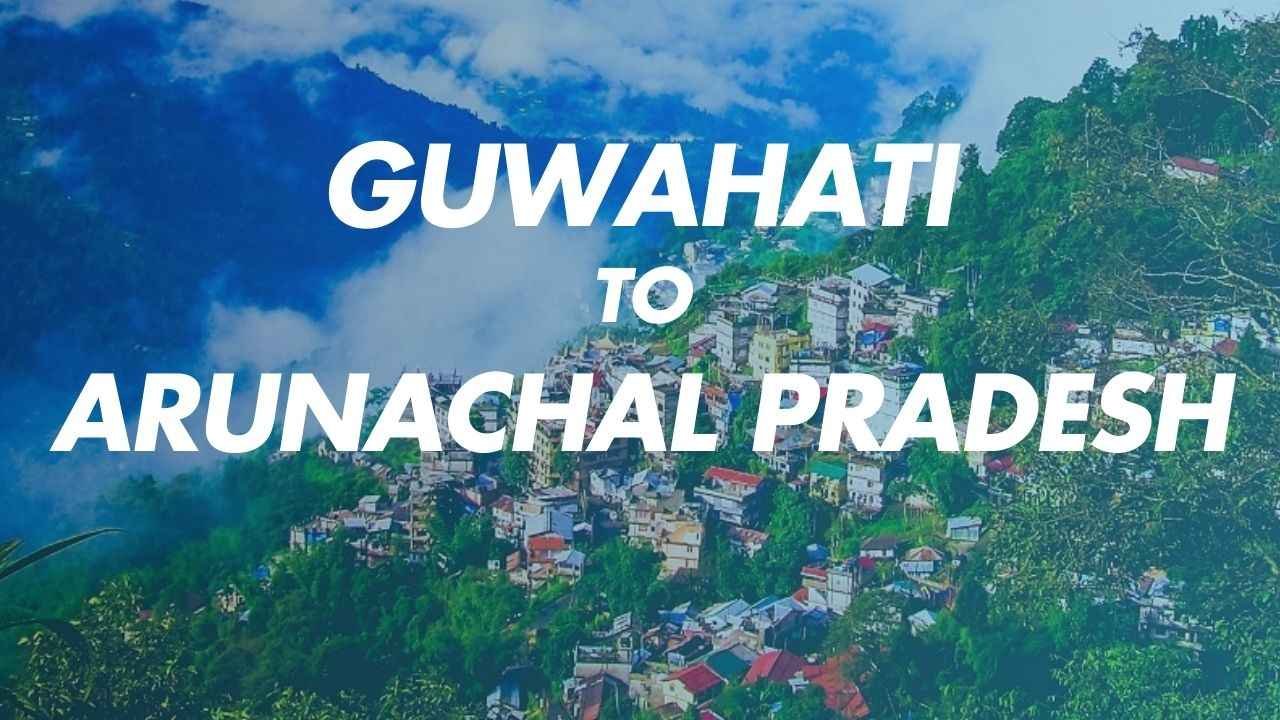 Guwahati to Arunachal Pradesh Transportation Process