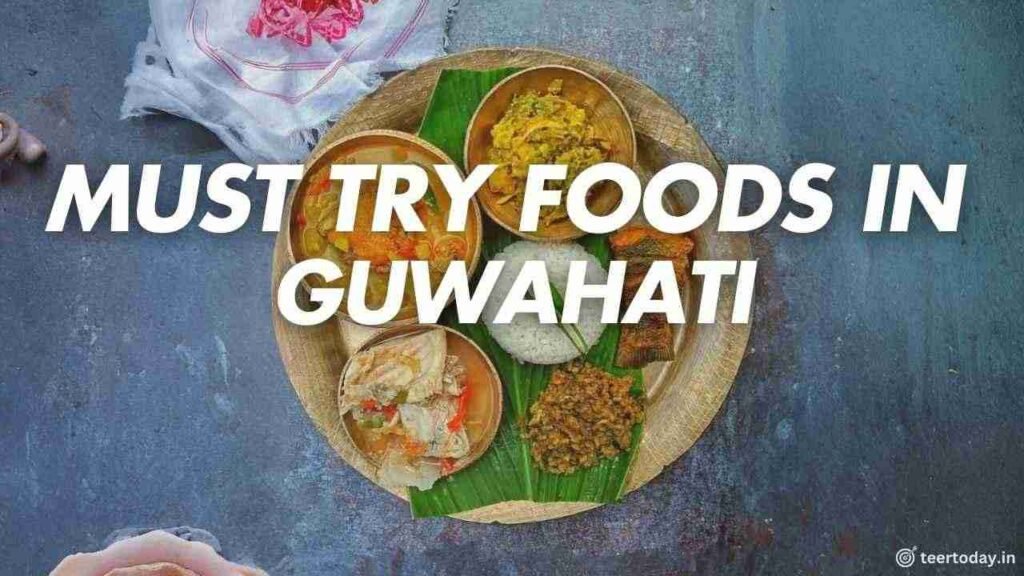 Must Try Foods in Guwahati Assam