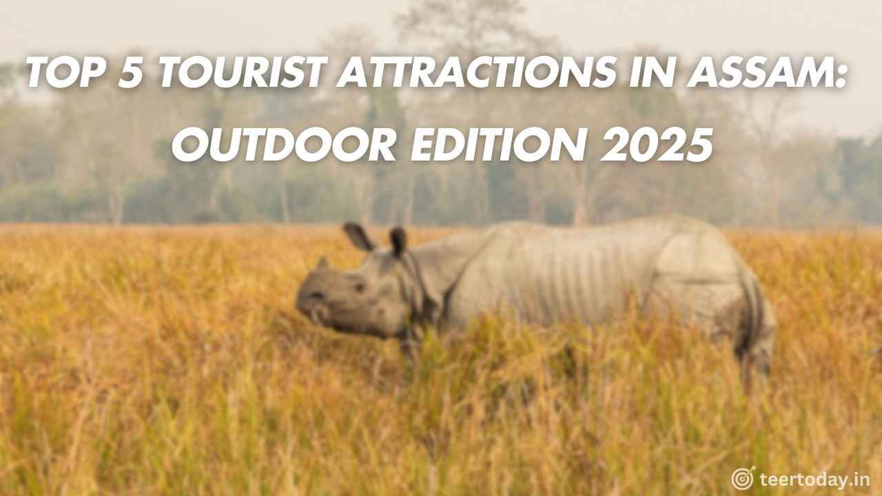 Top 5 Tourist Attractions in Assam: Outdoor Edition 2025