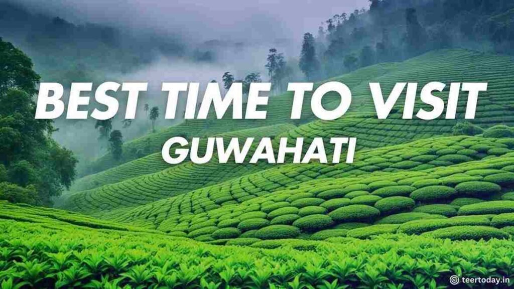 Best Time to Visit Guwahati